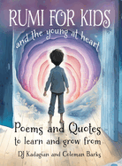RUMI for Kids / and the Young at Heart: Poems to Learn and Grow From