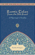 Rumi's Tales from the Silk Road: A Pilgrimage to Paradise