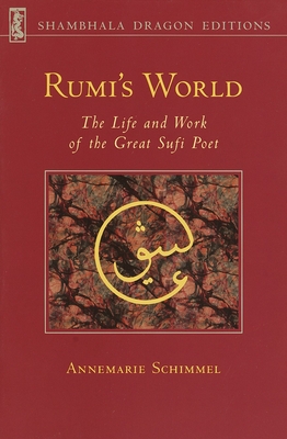 Rumi's World: The Life and Works of the Greatest Sufi Poet - Schimmel, Annemarie