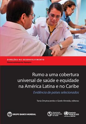 Rumo a Uma Cobertura Universal de Saude E Equidade Na America Latina E No Caribe: Evidencia de Paises Selecionados - Dmytraczenko, Tania (Editor), and Almeida, Gisele (Editor)