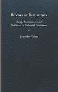 Rumors of Revolution: Song, Sentiment, and Sedition in Colonial Louisiana