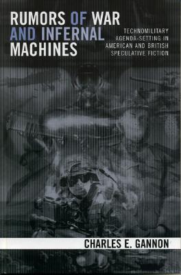 Rumors of War and Infernal Machines: Technomilitary Agenda-Setting in American and British Speculative Fiction - Gannon, Charles E