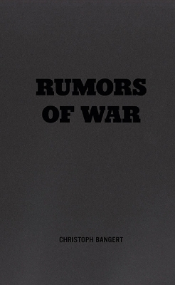 Rumors of War - Bangert, Christoph (Photographer), and Bangert, Chiho (Text by)