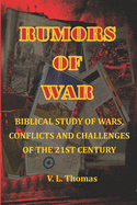 Rumors of Wars: Rumors of Wars is a book concerning the scriptural battles and geopolitical climate leading to the war of all wars, Armaggeddon.