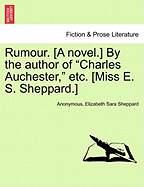 Rumour. [A Novel.] by the Author of "Charles Auchester," Etc. [Miss E. S. Sheppard.]