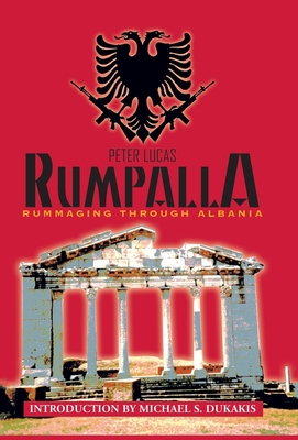 Rumpalla: Rummaging Through Albania - Lucas, Peter, Dr.