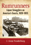 Rumrunners: Liquor Smugglers on America's Coasts, 1920-1933