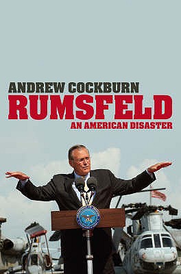 Rumsfeld: An American Disaster - Cockburn, Andrew