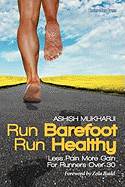 Run Barefoot Run Healthy: Less Pain More Gain for Runners Over 30