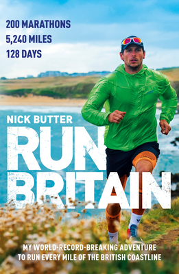 Run Britain: My World Record-Breaking Adventure to Run Every Mile of the British Coastline - Butter, Nick