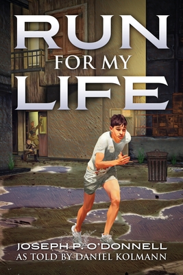 Run for My Life - O'Donnell, Joseph P, and Kolmann, Daniel (As Told by)