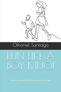Run Like a Boy Mijo!: A lost gay boy finds his way back home