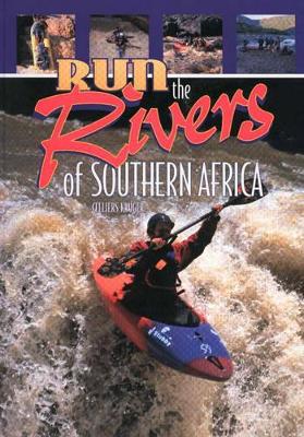 Run the Rivers of Southern Africa - Kruger, Celliers, and Addison, Graeme (Foreword by)