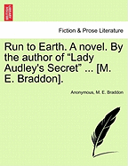 Run to Earth. a Novel. by the Author of Lady Audley's Secret ... [M. E. Braddon]. Vol. I.