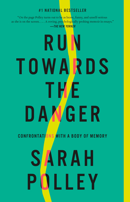 Run Towards the Danger: Confrontations with a Body of Memory - Polley, Sarah