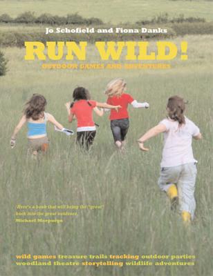 Run Wild!: Outdoor Games and Adventures - Danks, Fiona, and Schofield, Jo