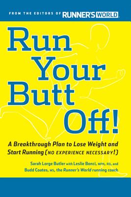 Run Your Butt Off!: A Breakthrough Plan to Shed Pounds and Start Running (No Experience Necessary!) - Bonci, Leslie, MPH, Rd, and Coates, Budd, and Butler, Sarah