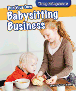 Run Your Own Babysitting Business Run Your Own Babysitting Business