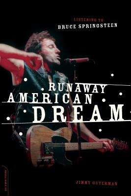 Runaway American Dream: Listening to Bruce Springsteen - Guterman, Jimmy