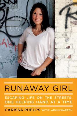 Runaway Girl: Escaping Life on the Streets, One Helping Hand at a Time - Phelps, Carissa, and Warren, Larkin