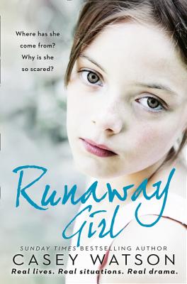 Runaway Girl: Where Has She Come From? Why Is She So Scared? - Watson, Casey