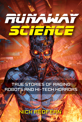 Runaway Science: True Stories of Raging Robots and Hi-Tech Horrors - Redfern, Nick