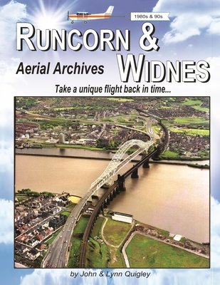 Runcorn & Widnes Aerial Archives: Take a unique flight back in time - Quigley, Lynn, and Quigley, John