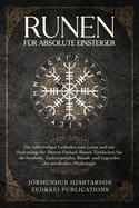 Runen f?r absolute Einsteiger: Ein vollst?ndiger Leitfaden zum Lesen und zur Bedeutung der ?lteren Futhark Runen. Entdecken Sie die Symbole, Rituale und Legenden der nordischen Mythologie.