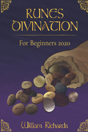 RUNES DIVINATION For Beginners 2020: Reading Runes, Magic, the Elder Futhark Runes