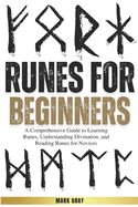 Runes for Beginners: A Comprehensive Guide to Learning Runes, Understanding Divination, and Reading Runes for Novices