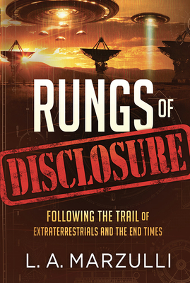 Rungs of Disclosure: Following the Trail of Extraterrestrials and the End Times - Marzulli, L a