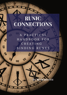 Runic Connection: A Practical Handbook for Creating Binding Runes