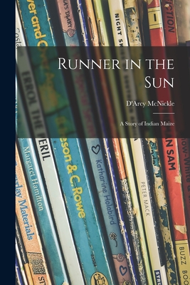 Runner in the Sun; a Story of Indian Maize - McNickle, D'Arcy 1904-1977 (Creator)