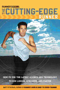 Runner's World the Cutting-Edge Runner: How to Use the Latest Science and Technology to Run Longer, Stronger, and Faster