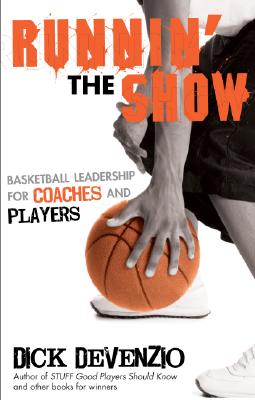 Runnin' the Show: Basketball Leadership for Coaches and Players - DeVenzio, Dick