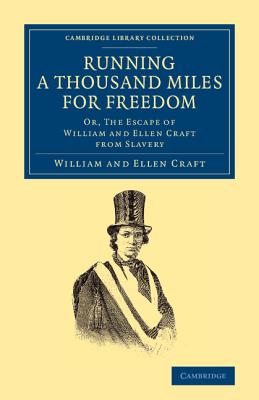 Running a Thousand Miles for Freedom: Or, The Escape of William and Ellen Craft from Slavery - Craft, William, and Craft, Ellen