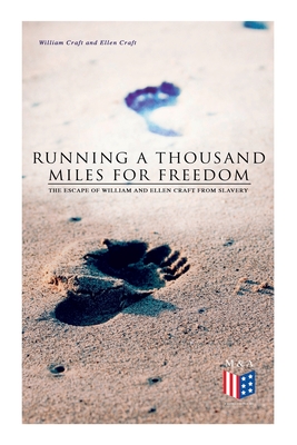 Running a Thousand Miles for Freedom: The Escape of William and Ellen Craft from Slavery - Craft, Ellen, and Craft, William