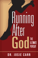Running After God: The Ultimate Pursuit