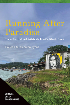 Running After Paradise: Hope, Survival, and Activism in Brazil's Atlantic Forest - Scanlan Lyons, Colleen M