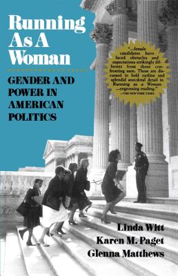 Running as a Woman: Gender and Power in American Politics - Witt, Linda, and Paget, Karen M, and Matthews, Glenna