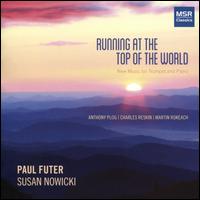 Running at the Top of the World: New Music for Trumpet and Piano - Paul Futer (trumpet); Susan Nowicki (piano)