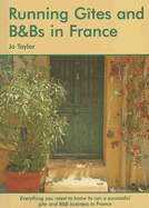 Running Gites and B&bs in France: A Survival Handbook - Taylor, Jo