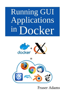 Running GUI Applications in Docker - Adams, Fraser