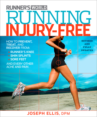 Running Injury-Free: How to Prevent, Treat, and Recover from Runner's Knee, Shin Splints, Sore Feet and Every Other Ache and Pain - Ellis, Joseph
