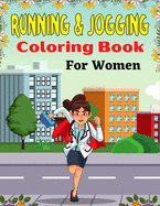 RUNNING & JOGGING Coloring Book For Women: Fun And Cute Collection of Running & Jogging Coloring Pages For Adults! (Beautiful Gifts For Mom, Aunty & Grandma)