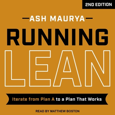 Running Lean, 2nd Edition: Iterate from Plan A to a Plan That Works - Maurya, Ash, and Boston, Matthew (Read by)
