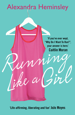 Running Like a Girl - Heminsley, Alexandra