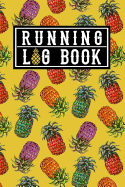 Running Log Book: Running Log Book Day by Day 2019 w/ Colorful Hawaiian Pineapple Fruit Decor Pattern in Yellow Cover Tropical Summer Gift