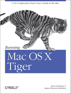Running Mac OS X Tiger: A No-Compromise Power User's Guide to the Mac - Deraleau, Jason, and Davidson, James Duncan
