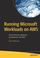 Running Microsoft Workloads on Aws: Active Directory, Databases, Development, and More